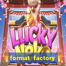 format factory windows 7